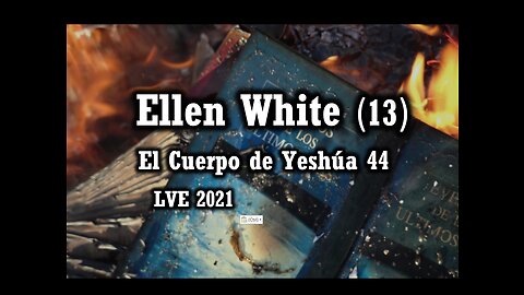 El Cuerpo de Yeshúa 44 - Ellen White 13