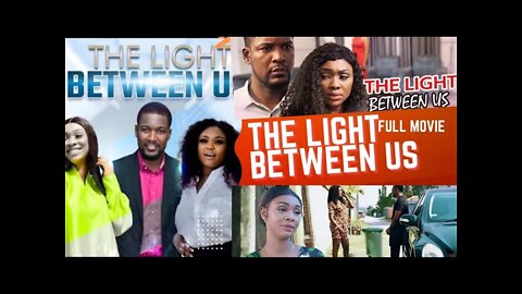 THE LIGHT BETWEEN US ! LATEST TRENDING MOVIE ON YOUTUBE ! NIGERIAN FULL MOVIE 2022