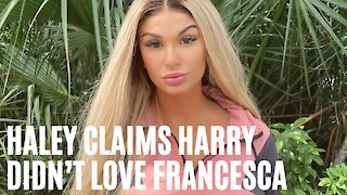 ‘Too Hot To Handle’s’ Haley Claims That Harry Stayed With Francesca For Publicity & Clout