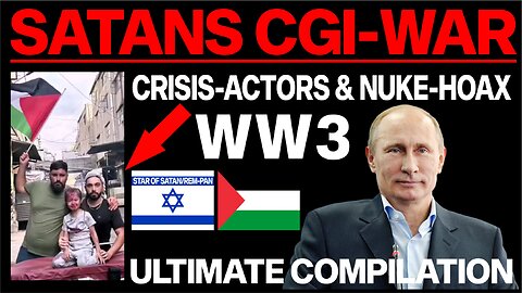 Total breakdown of Satans World War 3 - The CGI-War, Crisis actors & Nuke-hoax & the unbiblical "Trinity"