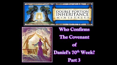 Who Confirms the Covenant of Daniel’s 70th Week? (Part 3)