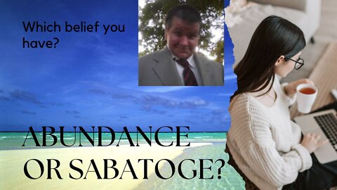 Having the mindset of sabotage or abundance?