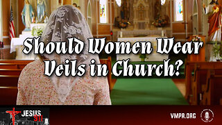 10 May 24, Jesus 911: Should Women Wear Veils in Church?