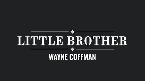 Little Brother- Wayne Coffman