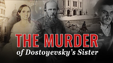 Unknown History: Did Dostoyevsky Predict His Own Sister's Murder?