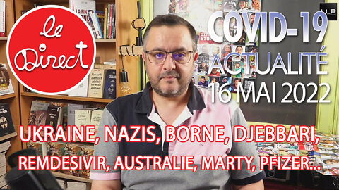 Direct 16 mai 22 : Ukraine, nazis, Borne, Djebbari, Remdesivir, Australie, Marty, Pfizer...