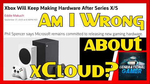 I Was Wrong about xCloud! Xbox's Future Per Phil Spencer, After Xbox Series X/S (Or Was I?)