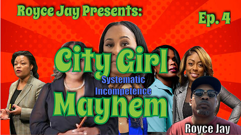 Royce Jay Presents: "City Girl Mayhem" Ep.4-Systematic Incompetence