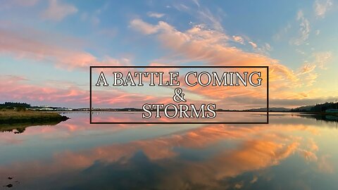 A Battle Coming and Storms - Word from the Lord