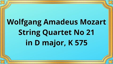 Wolfgang Amadeus Mozart String Quartet No 21 in D major, K 575