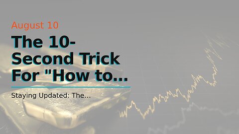 The 10-Second Trick For "How to Get Started with Gold Rate Investing: Tips for Beginners"