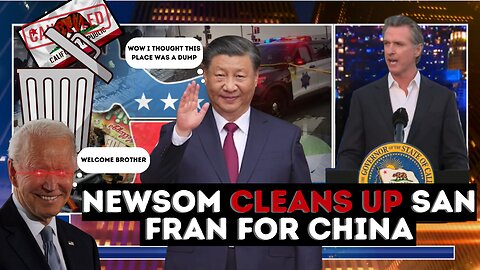 Gavin Newsom WELCOMES Xi Jinping 'CHINA' to a CLEAN San Francisco screw the citizens.