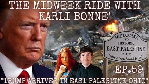 THE MIDWEEK RIDE with KARLI BONNE' ep.59! "President Trump Arrives In East Palestine!"