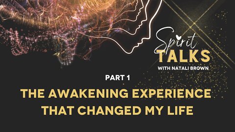 Spirit Talks Part 1 - The Awakening Experience That Changed My Life