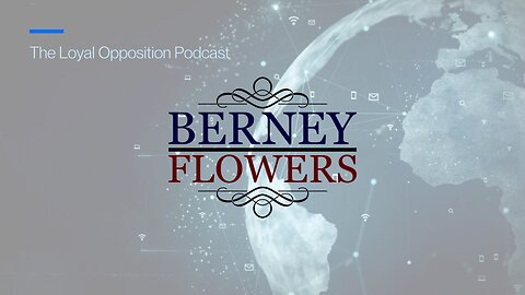 Ep. 9 Loyal Opposition Podcast with Berney Flowers