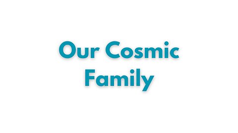 Our Cosmic Family