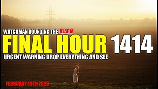 FINAL HOUR 1414 - URGENT WARNING DROP EVERYTHING AND SEE - WATCHMAN SOUNDING THE ALARM