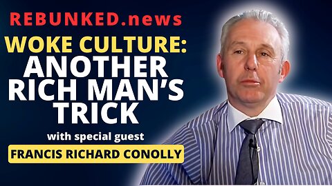 Rebunked #131 | Francis RIchard Conolly | Woke Culture: Another Rich Man's Trick