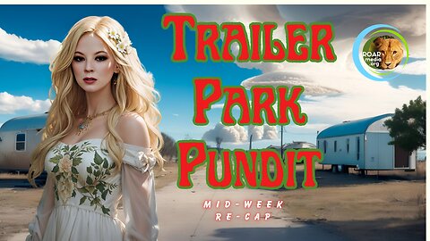 Trailer Park Pundit - Mid Week ReCap- 20230816