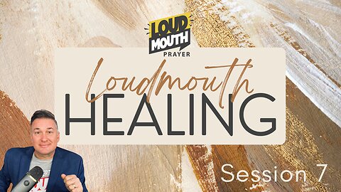 Prayer | Loudmouth Healing Session 7 - Loudmouth Prayer - Marty Grisham