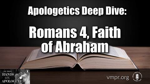02 May 23, Hands on Apologetics: Apologetics Deep Dive: Romans 4, Faith of Abraham