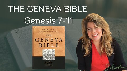 The Geneva Bible: Genesis Reading 7-11 with Dr. Naomi Wolf