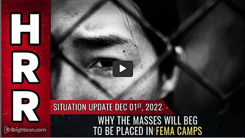 Situation Update, Dec 1, 2022 - Why the masses will BEG to be placed in FEMA camps