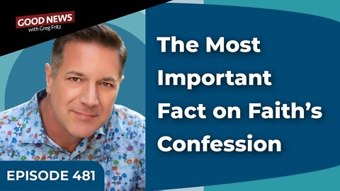 Episode 481: The Most Important Fact on Faith’s Confession
