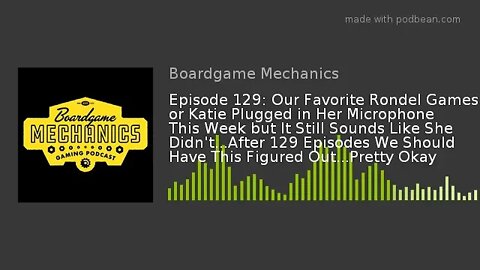 Episode 129: Our Favorite Rondel Games or Even After the Mic Fiasco Last Week We Struggled Yet Again