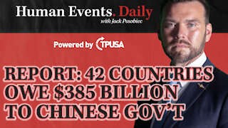Human Events Daily - Sep 30 2021 - REPORT: 42 Countries Owe $385 Billion to China