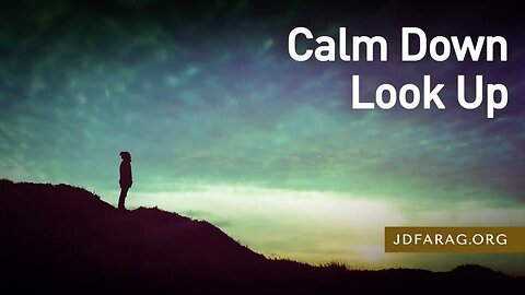 Calm Down-Look Up - Prophecy Update 07/16/23 - J.D. Farag