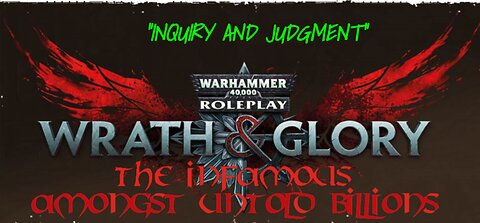 Warhammer 40K: Wrath & Glory - Amongst Untold Billions | Episode 5: "Inquiry & Judgment"