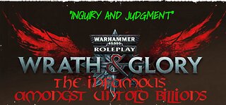 Warhammer 40K: Wrath & Glory - Amongst Untold Billions | Episode 5: "Inquiry & Judgment"