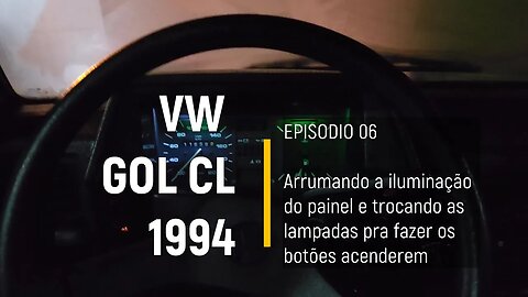 VW Gol CL 1994 - Arrumando a iluminação do painel - Episódio 06