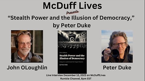 Live with Peter Duke, author, "Stealth Power and the Illusion of Democracy" Dec. 13, 2023