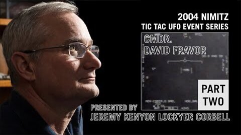 2004 Nimitz TIC TAC UFO / Cmdr. David Fravor / Part 2 / Presented by Jeremy Corbell