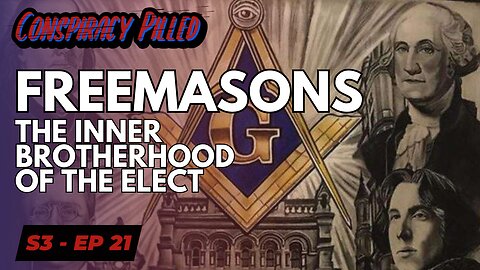 Freemasons: The Inner Brotherhood of the Elect - CONSPIRACY PILLED (S3-Ep21)