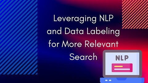 Leveraging NLP and Data Labeling for More Relevant Search