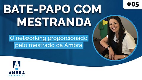 O networking proporcionado pelo mestrado da Ambra: entrevista com Alessandra de Lima Oliveira