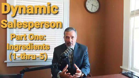 HOW TO BECOME A DYNAMIC SALESPERSON: PART ONE-MUST HAVE THESE (1-thru-5) INGREDIENTS