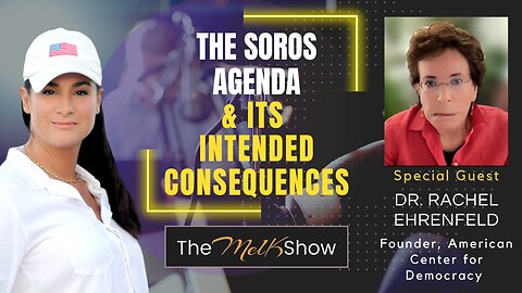 Mel K & Dr. Rachel Ehrenfeld | The Soros Agenda & Its Intended Consequences | 11-16-23