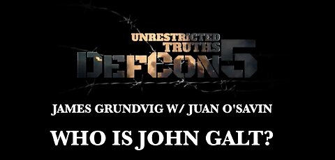 JAMES GRUNDVIG DEFCON 5 W/Juan O Savin Decode "Deep State - PANIC" THX John Galt, SGANON