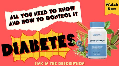 Diabetes description, Type 1 and 2, Warning signs, Symptoms, and GLUCOTRUST.