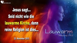 23.11.2015 ❤️ Jesus sagt... Seid nicht wie die lauwarme Kirche, denn reine Religion ist dies…