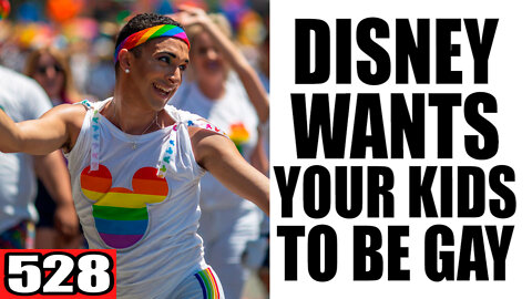 528. Disney WANTS your Kids to be GAY!