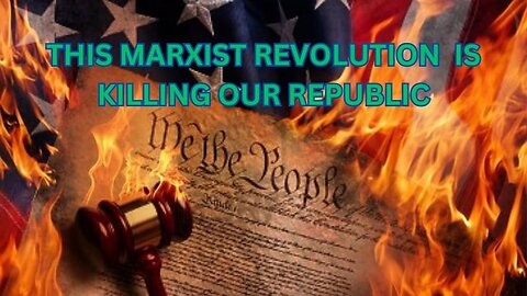 THIS MARXIST REVOLUTION IS KILLING OUR REPUBLIC