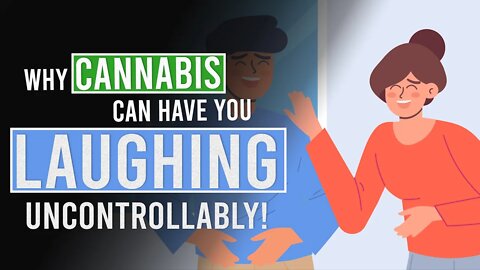 Why Cannabis makes you Laugh Uncontrollably!