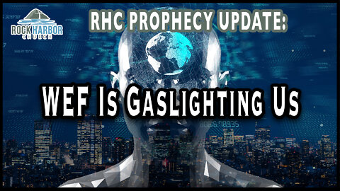 6-16-22 WEF Is Gaslighting us [Prophecy Update]