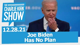 Joe Biden Has No Plan | The Charlie Kirk Show LIVE 12.28.21