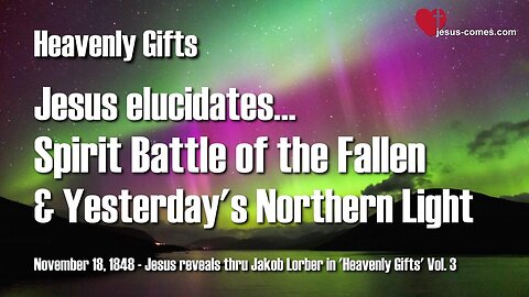 Spirit Battle of the Fallen and yesterday's Northern Light ❤️ Heavenly Gifts thru Jakob Lorber